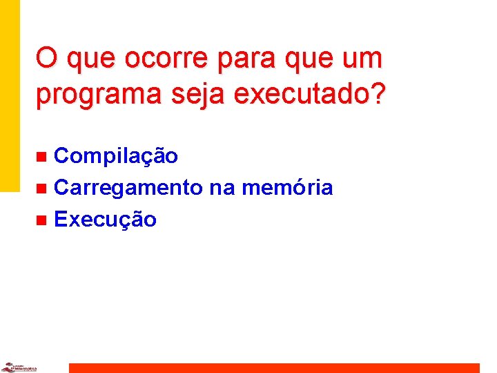 O que ocorre para que um programa seja executado? Compilação n Carregamento na memória