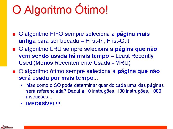 O Algoritmo Ótimo! n n n O algoritmo FIFO sempre seleciona a página mais