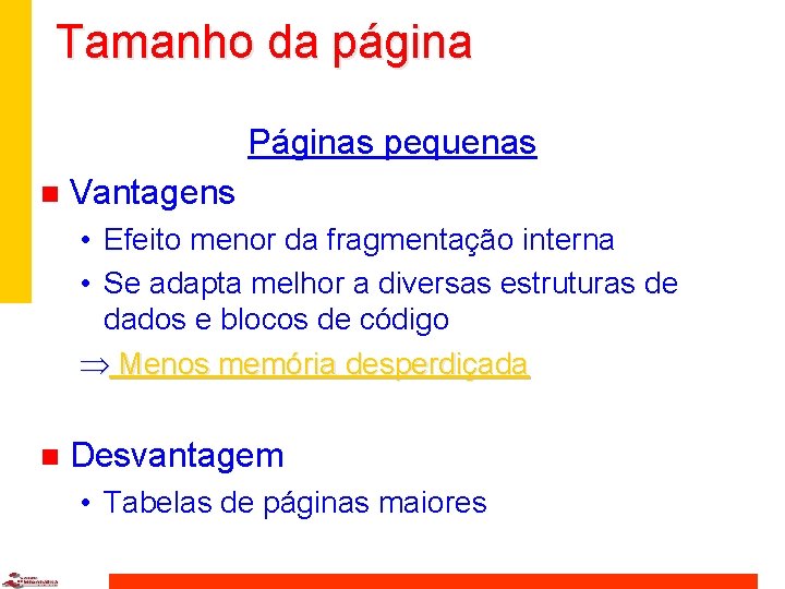 Tamanho da página Páginas pequenas n Vantagens • Efeito menor da fragmentação interna •