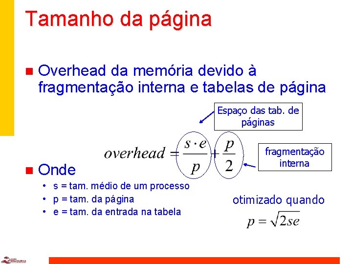 Tamanho da página n Overhead da memória devido à fragmentação interna e tabelas de