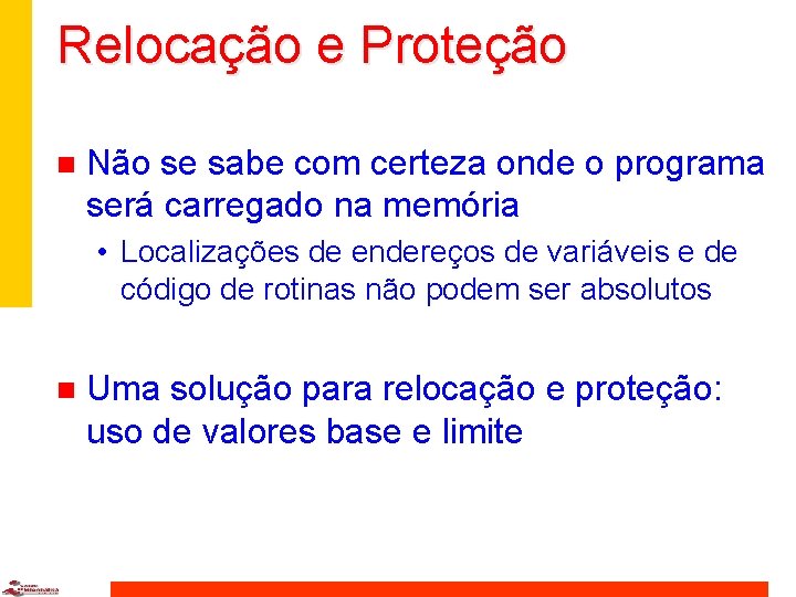 Relocação e Proteção n Não se sabe com certeza onde o programa será carregado