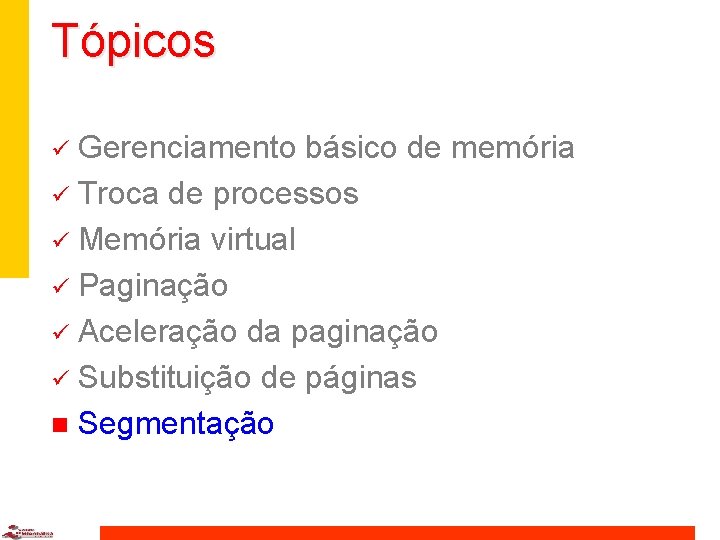 Tópicos Gerenciamento básico de memória ü Troca de processos ü Memória virtual ü Paginação