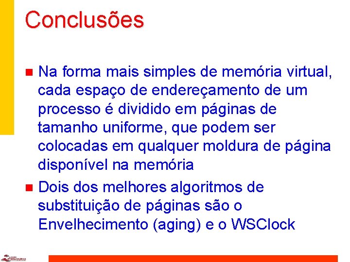 Conclusões Na forma mais simples de memória virtual, cada espaço de endereçamento de um