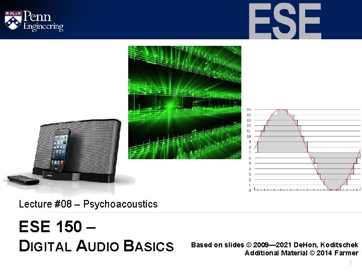 Lecture #08 – Psychoacoustics ESE 150 – DIGITAL AUDIO BASICS Based on slides ©