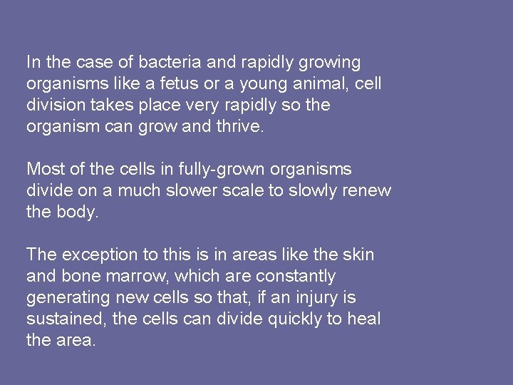 In the case of bacteria and rapidly growing organisms like a fetus or a