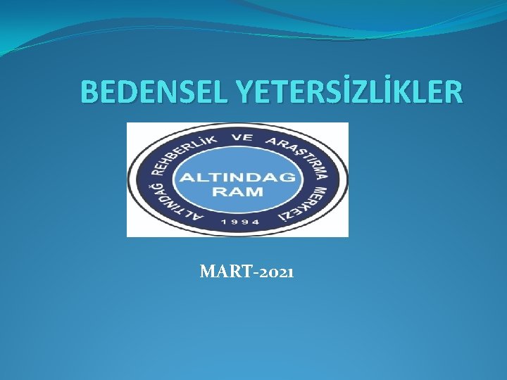 BEDENSEL YETERSİZLİKLER MART-2021 