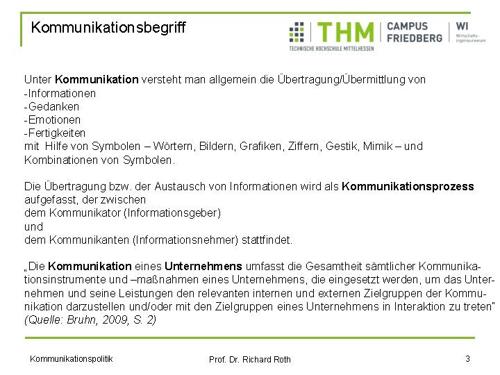 Kommunikationsbegriff Unter Kommunikation versteht man allgemein die Übertragung/Übermittlung von -Informationen -Gedanken -Emotionen -Fertigkeiten mit