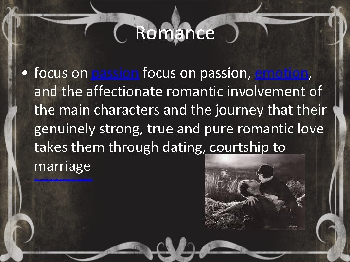 Romance • focus on passion, emotion, and the affectionate romantic involvement of the main