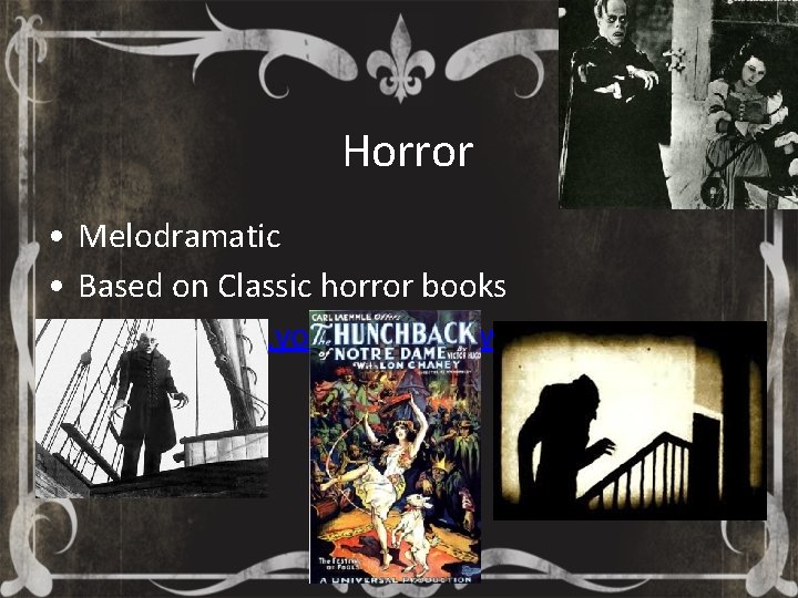 Horror • Melodramatic • Based on Classic horror books • https: //www. youtube. com/watch?