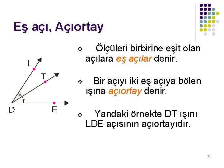 Eş açı, Açıortay v Ölçüleri birbirine eşit olan açılara eş açılar denir. v Bir