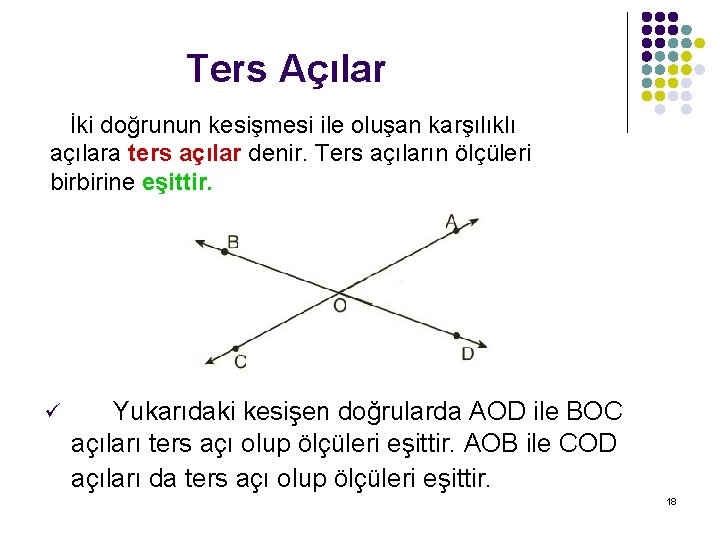 Ters Açılar İki doğrunun kesişmesi ile oluşan karşılıklı açılara ters açılar denir. Ters açıların