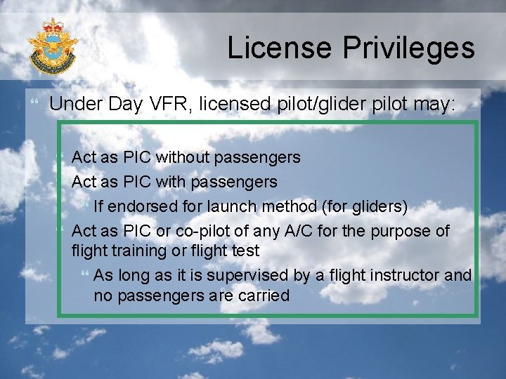 License Privileges Under Day VFR, licensed pilot/glider pilot may: Act as PIC without passengers