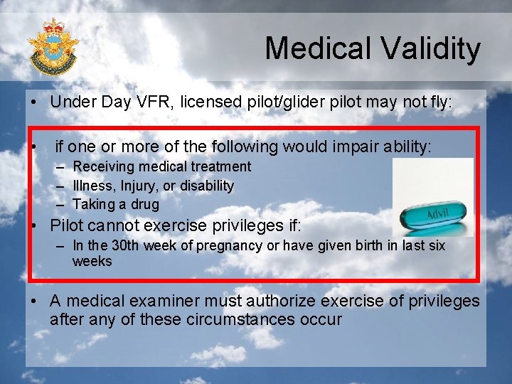 Medical Validity • Under Day VFR, licensed pilot/glider pilot may not fly: • if