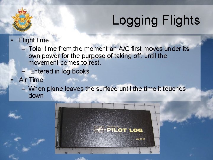 Logging Flights • Flight time: – Total time from the moment an A/C first