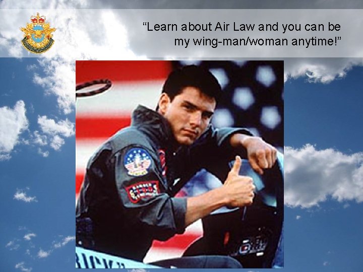 “Learn about Air Law and you can be my wing-man/woman anytime!” 