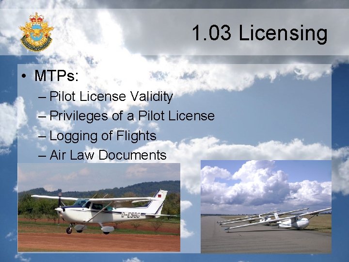 1. 03 Licensing • MTPs: – Pilot License Validity – Privileges of a Pilot