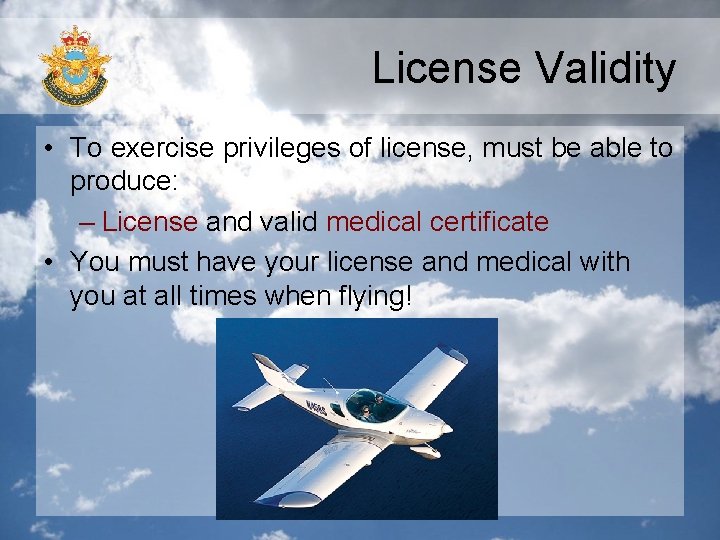 License Validity • To exercise privileges of license, must be able to produce: –