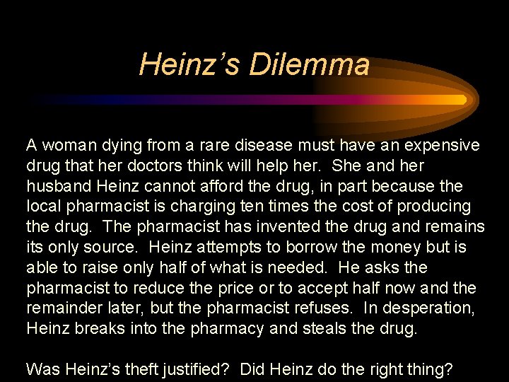 Heinz’s Dilemma A woman dying from a rare disease must have an expensive drug Heinz’s Dilemma A woman dying from a rare disease must have an expensive drug