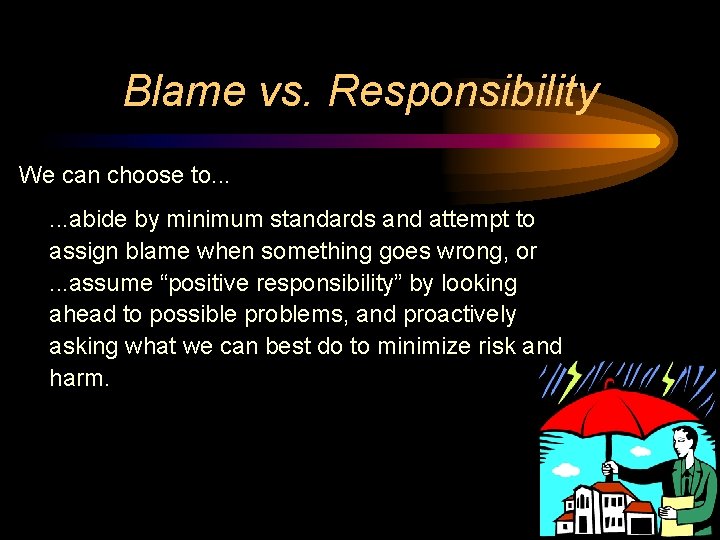 Blame vs. Responsibility We can choose to. . . abide by minimum standards and Blame vs. Responsibility We can choose to. . . abide by minimum standards and