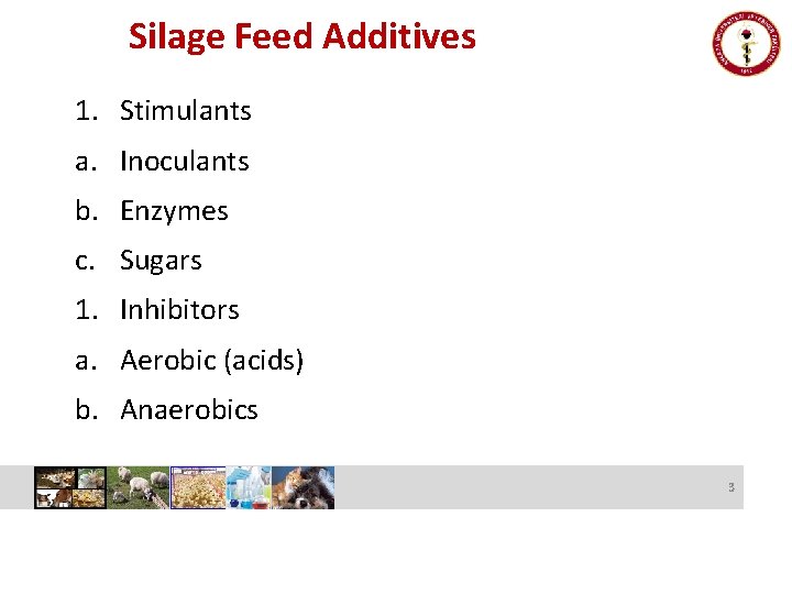 Silage Feed Additives 1. Stimulants a. Inoculants b. Enzymes c. Sugars 1. Inhibitors a.