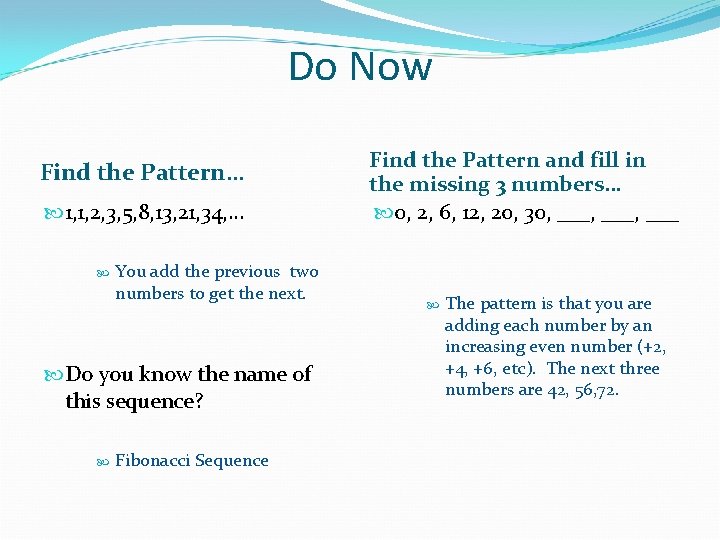 Do Now Find the Pattern… 1, 1, 2, 3, 5, 8, 13, 21, 34,
