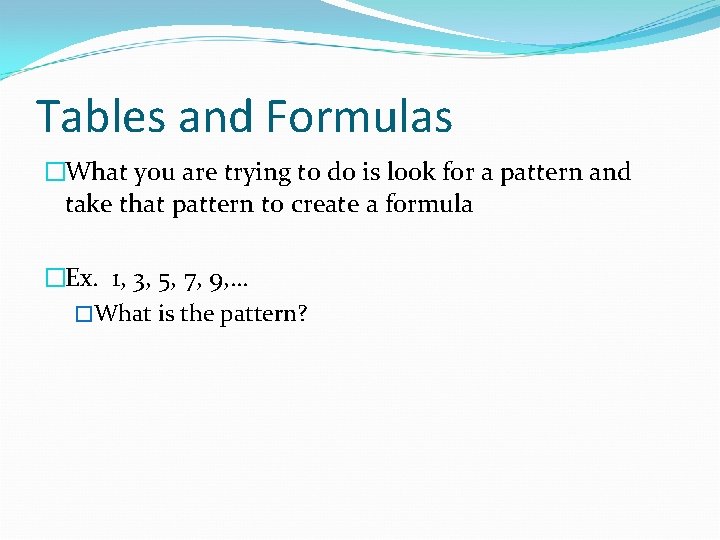 Tables and Formulas �What you are trying to do is look for a pattern