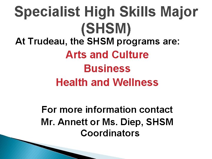 Specialist High Skills Major (SHSM) At Trudeau, the SHSM programs are: Arts and Culture