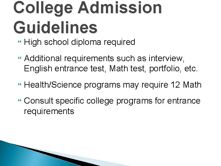 College Admission Guidelines High school diploma required Additional requirements such as interview, English entrance