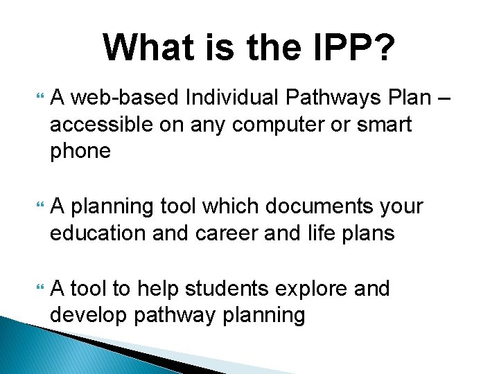 What is the IPP? A web-based Individual Pathways Plan – accessible on any computer