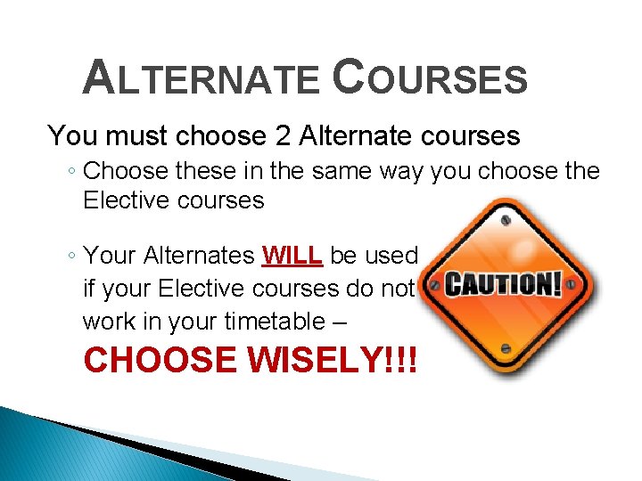 ALTERNATE COURSES You must choose 2 Alternate courses ◦ Choose these in the same