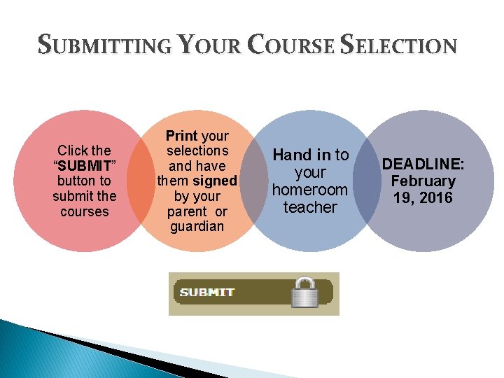 SUBMITTING YOUR COURSE SELECTION Click the “SUBMIT” button to submit the courses Print your