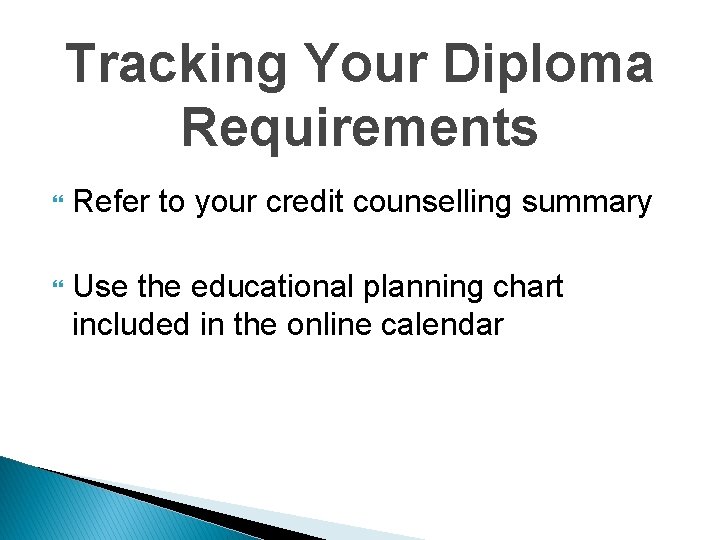 Tracking Your Diploma Requirements Refer to your credit counselling summary Use the educational planning