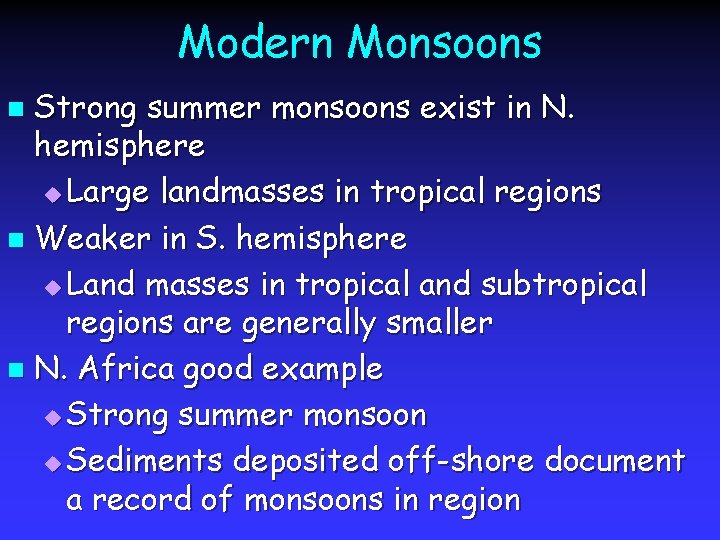 Modern Monsoons Strong summer monsoons exist in N. hemisphere u Large landmasses in tropical