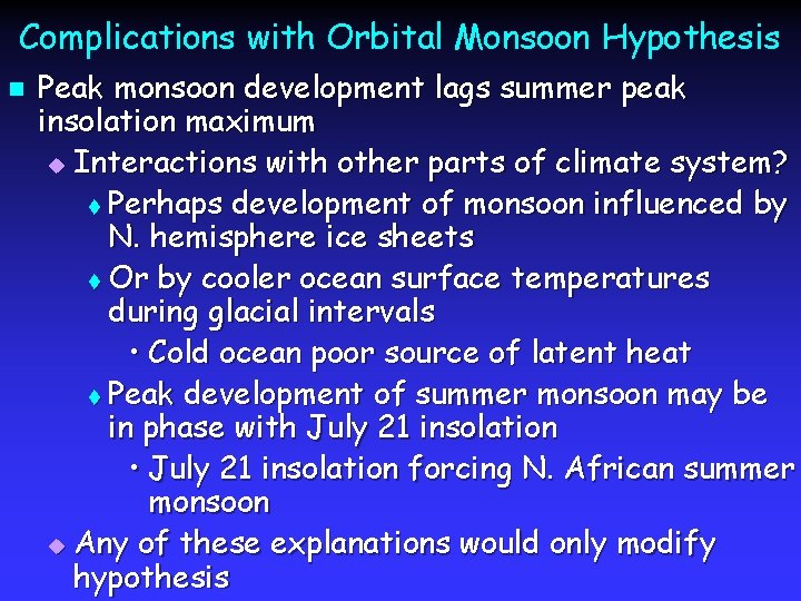 Complications with Orbital Monsoon Hypothesis n Peak monsoon development lags summer peak insolation maximum