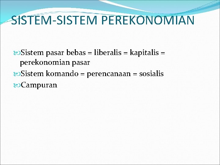 SISTEM-SISTEM PEREKONOMIAN Sistem pasar bebas = liberalis = kapitalis = perekonomian pasar Sistem komando
