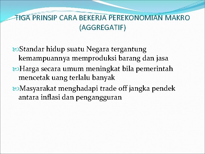 TIGA PRINSIP CARA BEKERJA PEREKONOMIAN MAKRO (AGGREGATIF) Standar hidup suatu Negara tergantung kemampuannya memproduksi