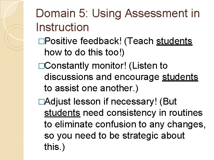 Domain 5: Using Assessment in Instruction �Positive feedback! (Teach students how to do this