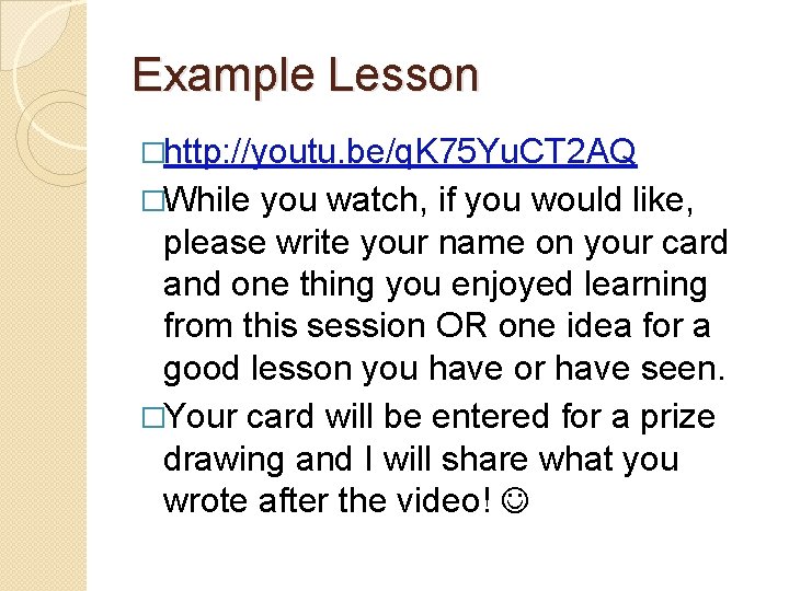Example Lesson �http: //youtu. be/q. K 75 Yu. CT 2 AQ �While you watch,