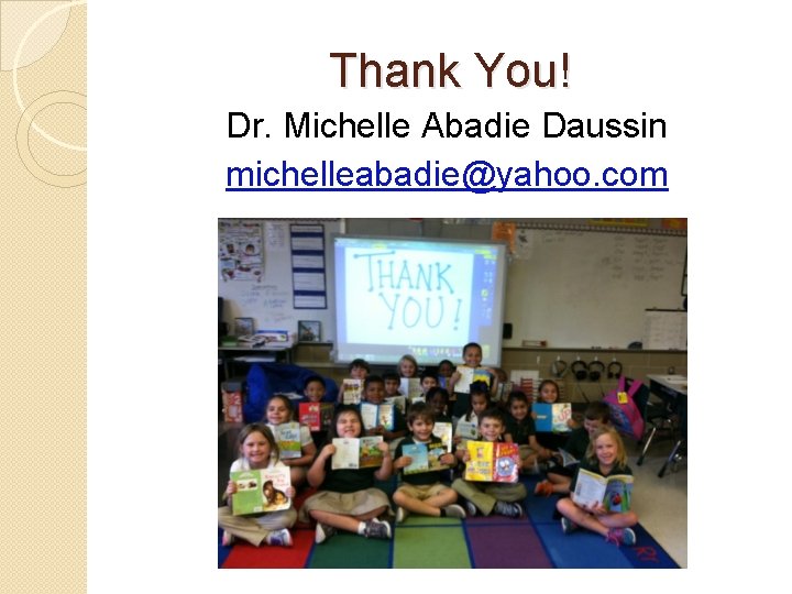 Thank You! Dr. Michelle Abadie Daussin michelleabadie@yahoo. com 