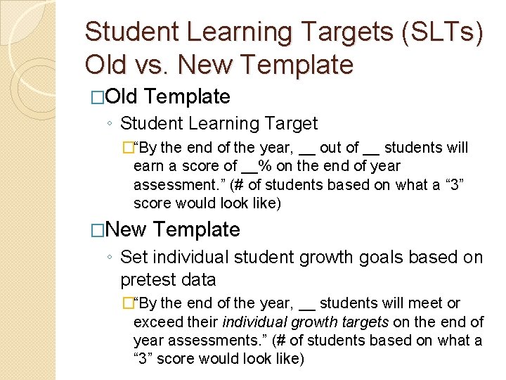 Student Learning Targets (SLTs) Old vs. New Template �Old Template ◦ Student Learning Target