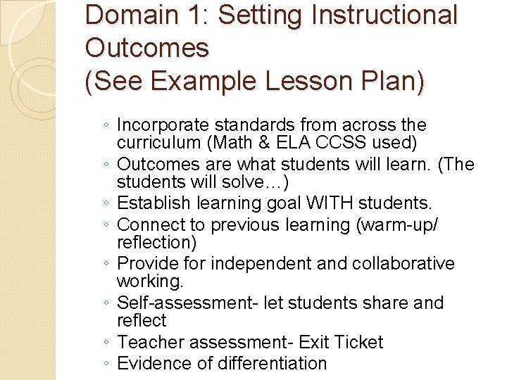 Domain 1: Setting Instructional Outcomes (See Example Lesson Plan) ◦ Incorporate standards from across