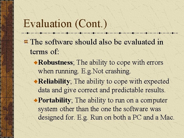 Evaluation (Cont. ) The software should also be evaluated in terms of: Robustness; The