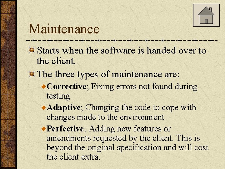 Maintenance Starts when the software is handed over to the client. The three types