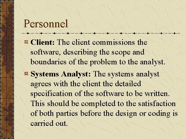 Personnel Client: The client commissions the software, describing the scope and boundaries of the