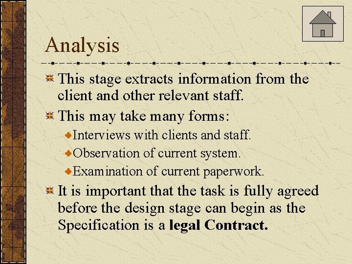 Analysis This stage extracts information from the client and other relevant staff. This may