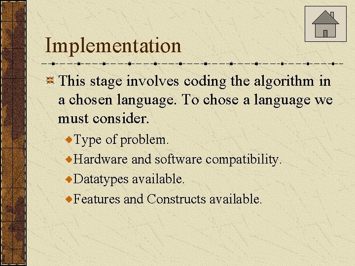 Implementation This stage involves coding the algorithm in a chosen language. To chose a