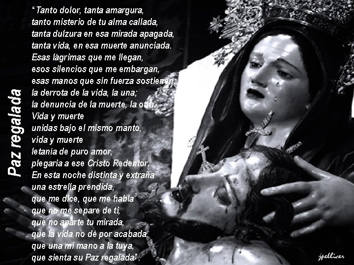 Paz regalada “Tanto dolor, tanta amargura, tanto misterio de tu alma callada, tanta dulzura Paz regalada “Tanto dolor, tanta amargura, tanto misterio de tu alma callada, tanta dulzura