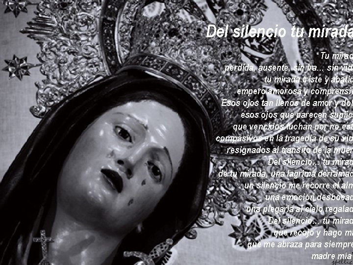 Del silencio tu mirada “Tu mirad perdida, ausente, sin ira… sin vida tu mirada Del silencio tu mirada “Tu mirad perdida, ausente, sin ira… sin vida tu mirada