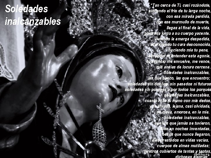 Soledades inalcanzables “Tan cerca de Ti, casi rozándote, sintiendo el frío de tu larga Soledades inalcanzables “Tan cerca de Ti, casi rozándote, sintiendo el frío de tu larga