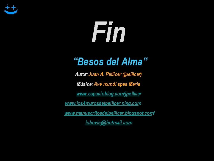 Fin “Besos del Alma” Autor: Juan A. Pellicer (jpellicer) Música: Ave mundi spes Maria Fin “Besos del Alma” Autor: Juan A. Pellicer (jpellicer) Música: Ave mundi spes Maria